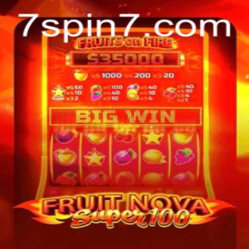 Exploring the Thrills of FruitNovaSuper100 and the Magic of 7 SPIN